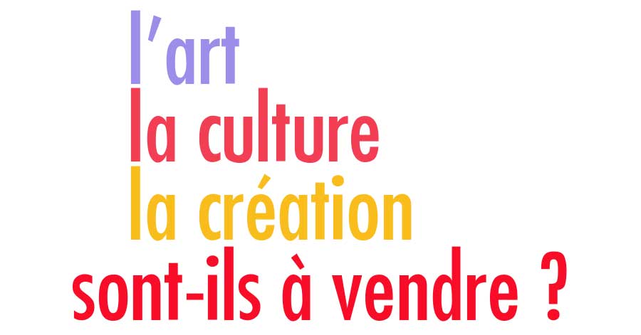 L'art, la culture, la création sont-ils à vendre ?