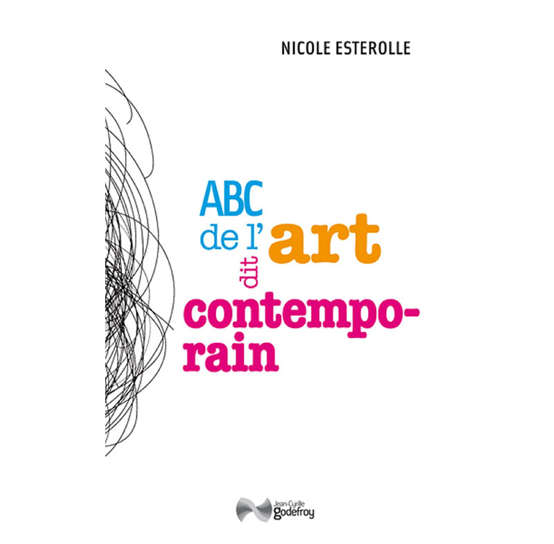 Nicole Esterolle : ABC de l'Art dit Contemporain