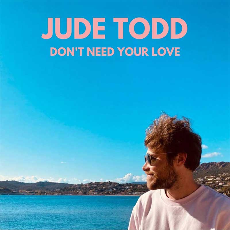 Jude Todd - Don't Need Your Love