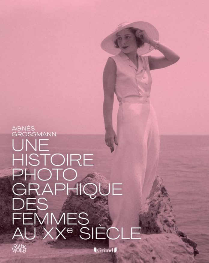 Agnès Grossmann : Une histoire photographique des femmes Au XXème siècle