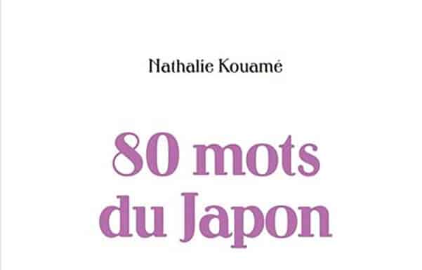 Nathalie Kouamé : 80 mots du Japon Nathalie Kouamé : 80 mots du Japon
