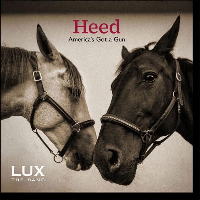 LUX the band : Heed (America's Got a Gun)